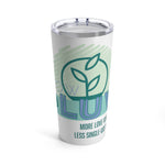 "GROW LOVE" Less Single-Use Plastic Design # 94 by © Juliana2me Stainless Steel Tumbler 20oz